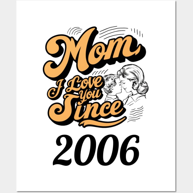 Mom i love you since 2006 Wall Art by DavidBriotArt